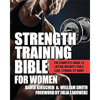Strength Training Bible for Women: The Complete Guide to Lifting Weights for a Lean, Strong, Fit Body Strength Training Bible for Women: The Complete Guide to Lifting Weights for a Lean, Strong, Fit Body Paperback Kindle
