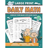 Daily Math- Large Print Math Workbook For Seniors: Exercise Your Brain With Basic Math.: Addition Subtraction Multiplication Division Missing number and Time. Daily Math- Large Print Math Workbook For Seniors: Exercise Your Brain With Basic Math.: Addition Subtraction Multiplication Division Missing number and Time. Paperback
