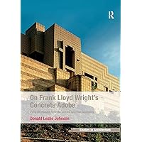 On Frank Lloyd Wright's Concrete Adobe: Irving Gill, Rudolph Schindler and the American Southwest (Ashgate Studies in Architecture) On Frank Lloyd Wright's Concrete Adobe: Irving Gill, Rudolph Schindler and the American Southwest (Ashgate Studies in Architecture) Kindle Hardcover Paperback