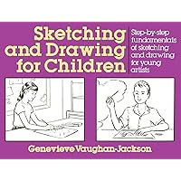 Sketching and Drawing for Children: Step-by-Step Fundamentals of Sketching and Drawing for Young Artists Sketching and Drawing for Children: Step-by-Step Fundamentals of Sketching and Drawing for Young Artists Paperback