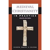 Medieval Christianity in Practice (Princeton Readings in Religions, 32) Medieval Christianity in Practice (Princeton Readings in Religions, 32) Paperback Kindle Hardcover