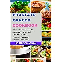Prostate Cancer Cookbook: A Guide to Healthy Eating for Men: Nourishing Recipes to Support Your Health and Well-Being Through Prostate Cancer Treatment (Cancer Fighting collection) Prostate Cancer Cookbook: A Guide to Healthy Eating for Men: Nourishing Recipes to Support Your Health and Well-Being Through Prostate Cancer Treatment (Cancer Fighting collection) Kindle Paperback