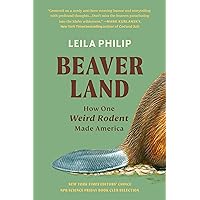 Beaverland: How One Weird Rodent Made America Beaverland: How One Weird Rodent Made America Paperback Audible Audiobook Kindle Hardcover