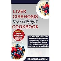 LIVER CIRRHOSIS DIET CONTROL COOKBOOK: 15 Delicious, Quick and Easy Anti-inflammatory Diet Recipes to Reduce Inflammation, Repair Cirrhosis Complication and Improve Liver Health LIVER CIRRHOSIS DIET CONTROL COOKBOOK: 15 Delicious, Quick and Easy Anti-inflammatory Diet Recipes to Reduce Inflammation, Repair Cirrhosis Complication and Improve Liver Health Kindle Paperback