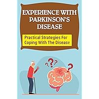 Experience With Parkinson's Disease: Practical Strategies For Coping With The Disease