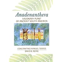 Anadenanthera: Visionary Plant of Ancient South America Anadenanthera: Visionary Plant of Ancient South America Kindle Hardcover Paperback