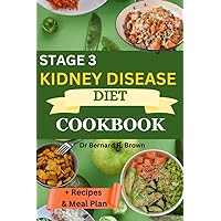 STAGE 3 KIDNEY DISEASE DIET COOKBOOK + RECIPES AND MEAL PLAN: The Complete Guide To Low Soduim, Low Phosphorus And Low Potassium Diet Cookbook For Stage 3 Kidney Disease Healing STAGE 3 KIDNEY DISEASE DIET COOKBOOK + RECIPES AND MEAL PLAN: The Complete Guide To Low Soduim, Low Phosphorus And Low Potassium Diet Cookbook For Stage 3 Kidney Disease Healing Paperback Hardcover