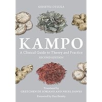 Kampo: A Clinical Guide to Theory and Practice, Second Edition Kampo: A Clinical Guide to Theory and Practice, Second Edition Paperback Kindle Hardcover