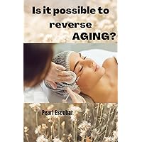 Is it possible to reverse aging? Is it possible to reverse aging? Kindle Paperback