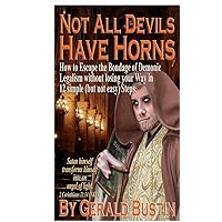 Not All Devils Have Horns: How to Escape the Bondage of Demonic Legalism without losing your Way in 12 simple (but not easy) Steps. Not All Devils Have Horns: How to Escape the Bondage of Demonic Legalism without losing your Way in 12 simple (but not easy) Steps. Paperback Kindle