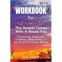 Workbook for The Gospel Comes with a House Key: Practicing Radically Ordinary Hospitality in Our Post-Christian World Workbook for The Gospel Comes with a House Key: Practicing Radically Ordinary Hospitality in Our Post-Christian World Paperback