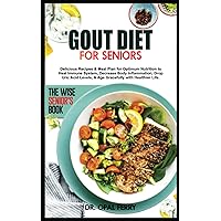 GOUT DIET FOR SENIORS: Delicious Recipes & Meal Plan for Optimum Nutrition to Heal Immune System, Decrease Body Inflammation, Drop Uric Acid Levels, & Age Gracefully with Healthier Life. GOUT DIET FOR SENIORS: Delicious Recipes & Meal Plan for Optimum Nutrition to Heal Immune System, Decrease Body Inflammation, Drop Uric Acid Levels, & Age Gracefully with Healthier Life. Paperback Kindle
