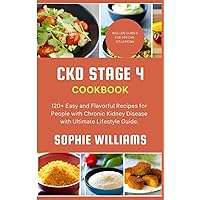 CKD STAGE 4 COOKBOOK: 120+ Easy and Flavorful Recipes for People with Chronic Kidney Disease with Ultimate Lifestyle Guide. CKD STAGE 4 COOKBOOK: 120+ Easy and Flavorful Recipes for People with Chronic Kidney Disease with Ultimate Lifestyle Guide. Paperback Kindle