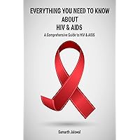 Everything You Need to Know About HIV and AIDS: A Comprehensive Guide to HIV and AIDS