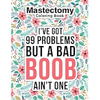 Mastectomy Coloring Book: An Inspirational & Funny Surgery Recovery Coloring Book Gift for Mastectomy Patients with Stress Relieving Designs