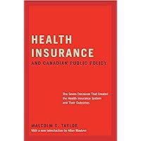 Health Insurance and Canadian Public Policy: The Seven Decisions That Created the Health Insurance System and Their Outcomes (Carleton Library Series) (Volume 213) Health Insurance and Canadian Public Policy: The Seven Decisions That Created the Health Insurance System and Their Outcomes (Carleton Library Series) (Volume 213) Hardcover Paperback