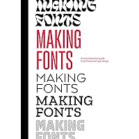 Making Fonts: A Comprehensive Guide to Professional Type-Design