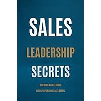 Sales Leadership Secrets: Building and Leading High-Performing Sales Teams