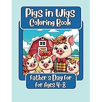 Pigs in Wigs Father's Day Coloring Book for Ages 4-8: Father and Child Farm Animals with Fabulous Hair, Creative Coloring Fun for Children featuring ... and more! (Pigs in Wigs Coloring Books) Pigs in Wigs Father's Day Coloring Book for Ages 4-8: Father and Child Farm Animals with Fabulous Hair, Creative Coloring Fun for Children featuring ... and more! (Pigs in Wigs Coloring Books) Paperback