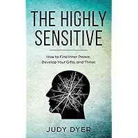 The Highly Sensitive: How to Find Inner Peace, Develop Your Gifts, and Thrive The Highly Sensitive: How to Find Inner Peace, Develop Your Gifts, and Thrive Paperback Audible Audiobook Kindle Hardcover