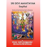 Sri Devi Mahatmyam - Simplified: Glories of the Feminine God in Hinduism (Hindu Dharma Simplified) Sri Devi Mahatmyam - Simplified: Glories of the Feminine God in Hinduism (Hindu Dharma Simplified) Kindle Paperback Hardcover