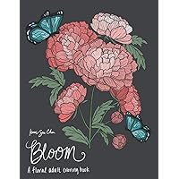 Bloom: A Floral Adult Coloring Book Bloom: A Floral Adult Coloring Book Paperback