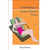 Sunbathing on Tyrone Power's Grave: Poems Sunbathing on Tyrone Power's Grave: Poems Kindle Paperback