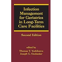 Infection Management for Geriatrics in Long-Term Care Facilities (Infectious Disease and Therapy Book 39) Infection Management for Geriatrics in Long-Term Care Facilities (Infectious Disease and Therapy Book 39) Kindle Hardcover