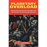 Planetary Overload: Global Environmental Change and the Health of the Human Species Planetary Overload: Global Environmental Change and the Health of the Human Species Hardcover Paperback Mass Market Paperback