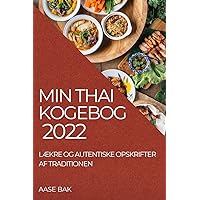 Min Thai Kogebog 2022: LÆkre Og Autentiske Opskrifter AF Traditionen (Danish Edition)
