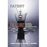 Patent Failure: How Judges, Bureaucrats, and Lawyers Put Innovators at Risk Patent Failure: How Judges, Bureaucrats, and Lawyers Put Innovators at Risk Paperback Kindle Hardcover Mass Market Paperback