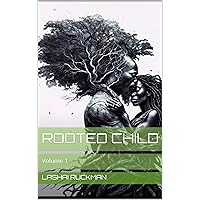 Rooted Child : Volume 1 (Rooted Child Volume 1) Rooted Child : Volume 1 (Rooted Child Volume 1) Kindle Paperback