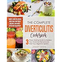 Diverticulitis Cookbook: The Ultimate 3-Phase Healing Guide to Awaken Your Good Gut Bacteria and Heal Your Digestive System. Simple and Delicious High and Low Fiber Recipes for Most Effective Recovery