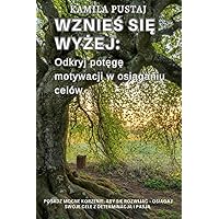 Wznieś się wyżej: Odkryj potęgę motywacji w osiąganiu celów (Polish Edition)