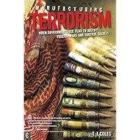 Manufacturing Terrorism: When Governments Use Fear to Justify Foreign Wars and Control Society Manufacturing Terrorism: When Governments Use Fear to Justify Foreign Wars and Control Society Paperback