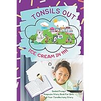 Tonsils Out Ice Cream In! Guided Prompt Keepsake Story Book for Girls. Tell Your Tonsillectomy Story.: Feel Better Kids Gift for Tonsil Removal and ... Get Well Soon for Girl After Tonsil Surgery.