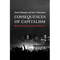 Consequences of Capitalism: Manufacturing Discontent and Resistance Consequences of Capitalism: Manufacturing Discontent and Resistance Paperback Kindle Audible Audiobook Hardcover Audio CD