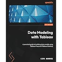 Data Modeling with Tableau: A practical guide to building data models using Tableau Prep and Tableau Desktop Data Modeling with Tableau: A practical guide to building data models using Tableau Prep and Tableau Desktop Paperback Kindle