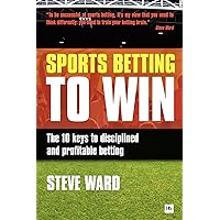 Sports Betting to Win: The 10 keys to disciplined and profitable betting Sports Betting to Win: The 10 keys to disciplined and profitable betting Paperback Kindle