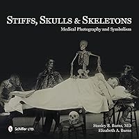 Stiffs, Skulls & Skeletons: Medical Photography and Symbolism Stiffs, Skulls & Skeletons: Medical Photography and Symbolism Hardcover
