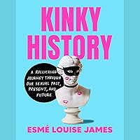 Kinky History: A Rollicking Journey Through Our Sexual Past, Present, and Future Kinky History: A Rollicking Journey Through Our Sexual Past, Present, and Future Audible Audiobook Hardcover Kindle Paperback