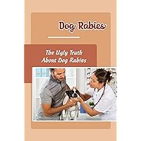 Dog Rabies: The Ugly Truth About Dog Rabies