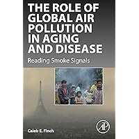 The Role of Global Air Pollution in Aging and Disease: Reading Smoke Signals The Role of Global Air Pollution in Aging and Disease: Reading Smoke Signals Kindle Hardcover