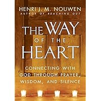 The Way of the Heart: Connecting with God Through Prayer, Wisdom, and Silence The Way of the Heart: Connecting with God Through Prayer, Wisdom, and Silence Paperback