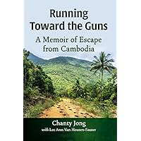 Running Toward the Guns: A Memoir of Escape from Cambodia Running Toward the Guns: A Memoir of Escape from Cambodia Paperback Kindle