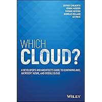 Which Cloud?: A Developer's and Architect's Guide to Comparing AWS, Microsoft Azure, and Google Cloud Which Cloud?: A Developer's and Architect's Guide to Comparing AWS, Microsoft Azure, and Google Cloud Paperback