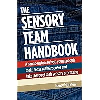 The Sensory Team Handbook: A hands-on tool to help young people make sense of their senses and take charge of their sensory processing The Sensory Team Handbook: A hands-on tool to help young people make sense of their senses and take charge of their sensory processing Paperback Kindle
