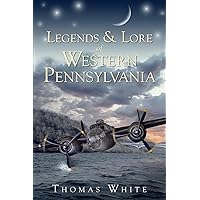 Legends & Lore of Western Pennsylvania (American Legends) Legends & Lore of Western Pennsylvania (American Legends) Paperback Kindle Hardcover