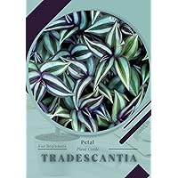 Tradescantia: Prodigy Petal, Plant Guide Tradescantia: Prodigy Petal, Plant Guide Kindle Paperback