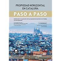 Propiedad horizontal en Cataluña. Paso a paso: Análisis de la regulación de la propiedad horizontal en el Código civil de Cataluña (Spanish Edition)
